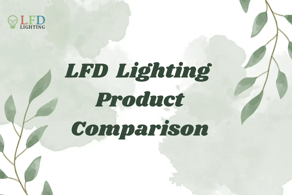 LFD Lighting Product Comparison: Which Fixture is Best for Your Needs?