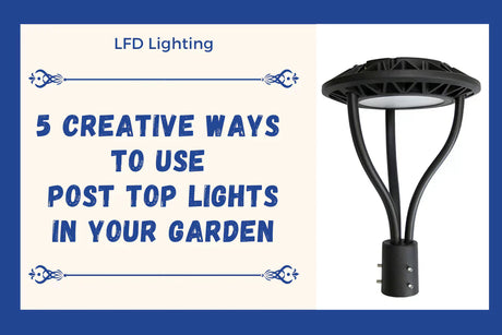 Light Up the Night: 5 Creative Ways to Use Post Top Lights in Your Garden