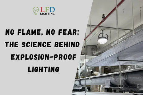 No Flame, No Fear: The Science Behind Explosion-Proof Lighting